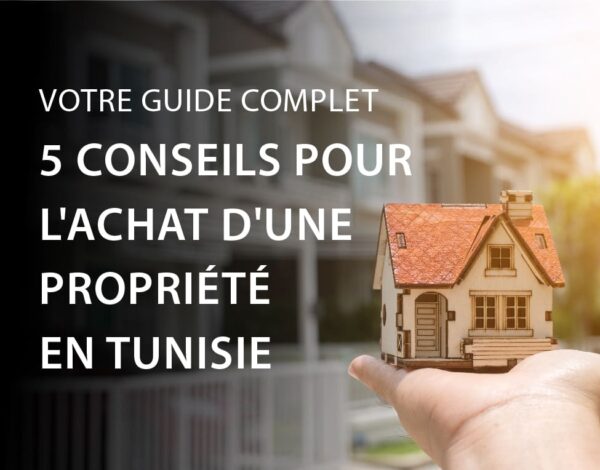 5 Conseils pour l’Achat d’une Propriété en Tunisie : Votre Guide Complet